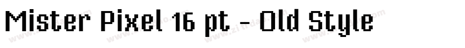 Mister Pixel 16 pt - Old Style字体转换